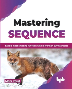 Paperback Mastering SEQUENCE: Excel's most amazing function with more than 200 examples (English Edition) Book