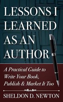 Paperback Lessons I Learned As An Author: How to Write Your Book, Publish & Market It Too Book