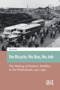 Hardcover No Bicycle, No Bus, No Job: The Making of Workers' Mobility in the Netherlands, 1920-1990 Book