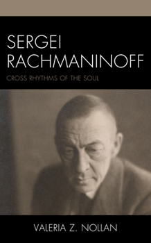Hardcover Sergei Rachmaninoff: Cross Rhythms of the Soul Book