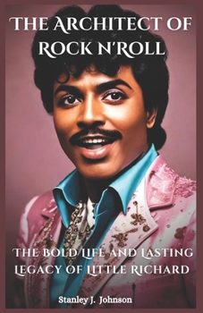 Paperback The Architect of Rock n' Roll: The Bold Life and Lasting Legacy of Little Richard Book