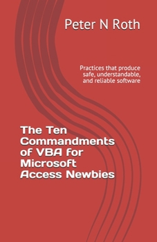 Paperback The Ten Commandments of VBA for Microsoft Access Newbies: Practices that produce safe, understandable, and reliable software Book