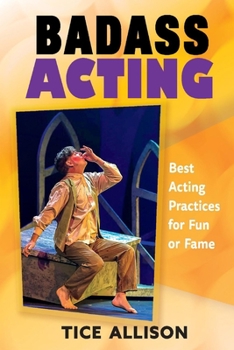 Paperback Badass Acting: Best Acting Practices for Fun or Famevolume 1 Book