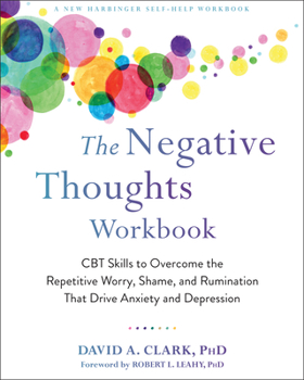 Paperback The Negative Thoughts Workbook: CBT Skills to Overcome the Repetitive Worry, Shame, and Rumination That Drive Anxiety and Depression Book