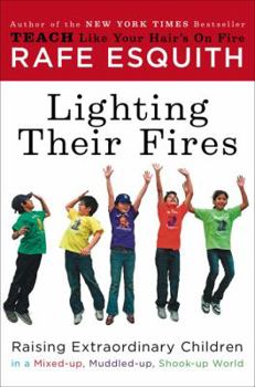 Hardcover Lighting Their Fires: Raising Extraordinary Children in a Mixed-Up, Muddled-Up, Shook-Up World Book