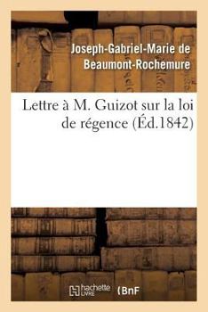 Paperback Lettre À M. Guizot Sur La Loi de Régence [French] Book