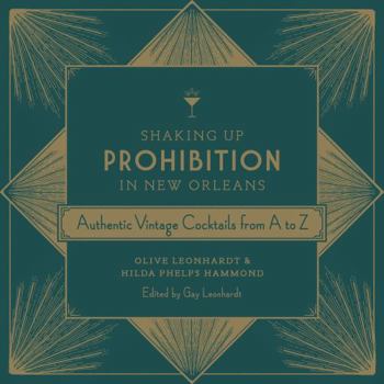 Shaking Up Prohibition in New Orleans: Authentic Vintage Cocktails from A to Z