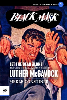 Paperback Let the Dead Alone: The Complete Black Mask Cases of Luther McGavock, Volume 1 Book