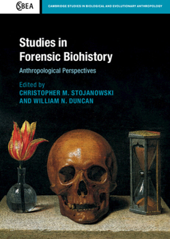 Studies in Forensic Biohistory: Anthropological Perspectives - Book  of the Cambridge Studies in Biological and Evolutionary Anthropology