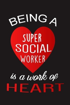 Being a Super Social Worker is a work of Heart: lined notebook To Write In (6x9", 110), Social Worker Journal, appreciation Gift for Social Worker