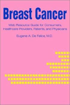 Paperback Breast Cancer: Web Resource Guide for Consumers, Healthcare Providers, Patients, and Physicians Book