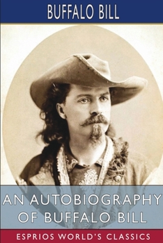 Paperback An Autobiography of Buffalo Bill (Esprios Classics) Book