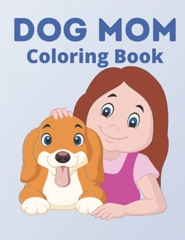 Dog Mom Coloring Book: dog mom quotes coloring book: Perfect For Dog Mom