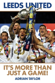Paperback Leeds United: It's More Than Just a Game! Book