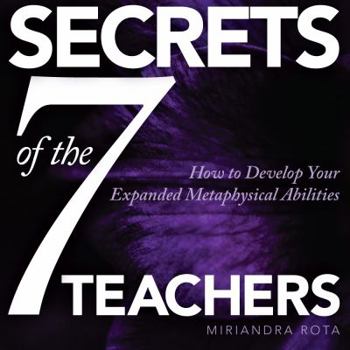 Paperback Secrets of the Seven Teachers!: Advanced Teachings: How to Develop Your Expanded Metaphysical Abilities Book