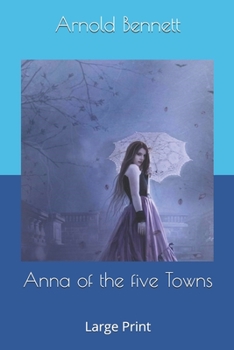 Paperback Anna of the five Towns: Large Print Book