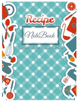 Paperback Recipe Notebook Gift Journal: Recipe Organizer Personal Kitchen Cookbook Cooking Journal To Write Down Your Favorite DIY Recipes And Meals Baking No Book