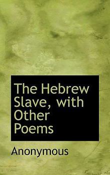 Paperback The Hebrew Slave, with Other Poems Book