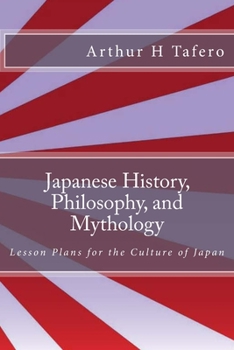 Paperback Japanese History, Philosophy, and Mythology: Lesson Plans for the Culture of Japan Book