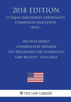 Paperback 2011-05-04 Energy Conservation Program - Test Procedures for Fluorescent Lamp Ballasts - Final rule (US Energy Efficiency and Renewable Energy Office Book