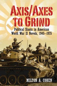 Paperback Axis/Axes to Grind: Political Slants in American World War II Novels, 1945-1975 Book