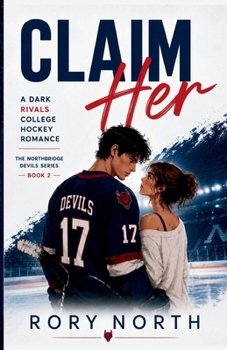 Paperback Claim Her: A Dark Rivals College Hockey Romance (The Northbridge Devils Series Book 2) Book