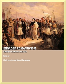 Hardcover Engaged Romanticism: Romanticism as PRAXIS Book