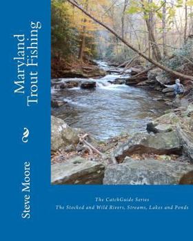 Paperback Maryland Trout Fishing: The Stocked and Wild Rivers, Streams, Lakes and Ponds Book