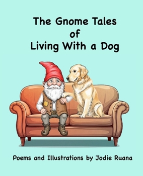 Gnome Tales of Living With a Dog