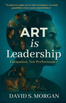 ART is Leadership: Formation, Not Performance.