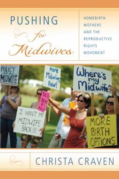 Paperback Pushing for Midwives: Homebirth Mothers and the Reproductive Rights Movement Book