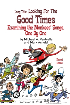 Hardcover Long Title (hardback): Looking for the Good Times Examining the Monkees' Songs, One by One (Second Edition) Book