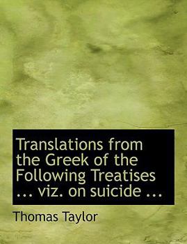 Paperback Translations from the Greek of the Following Treatises ... Viz. on Suicide ... [Large Print] Book