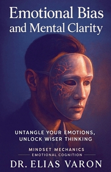 Emotional Bias and Mental Clarity (Mindset Mechanics)