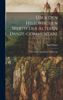 Hardcover Über Den Historischen Werth Der Älteren Dante-Commentare: Mit Einem Anhang Zur Dino-Frage [German] Book