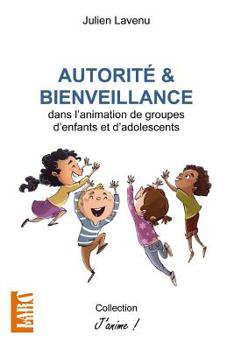 Paperback Autorité et bienveillance: dans l'animation de groupes d'enfants et d'adolescents [French] Book