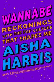 Hardcover Wannabe: Reckonings with the Pop Culture That Shapes Me Book
