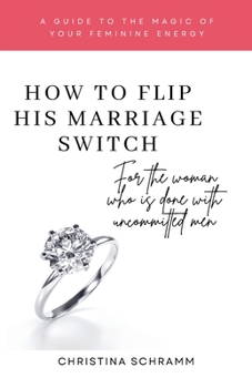 Paperback How To Flip His Marriage Switch: For the woman who is done with uncommitted men Book