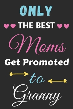 Paperback Only The Best Moms Get Promoted To Granny: lined notebook, gift for mothers, grandmas Book