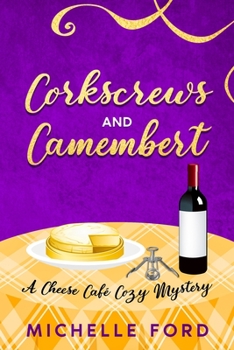 Corkscrews and Camembert (Cheese Cafe Cozy Mysteries)