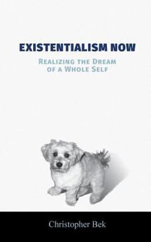 Paperback Existentialism Now: Realizing the Dream of a Whole Self Book