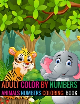 Paperback Adult Color By Numbers Animals Numbers Coloring Book: Animals Coloring Book for adult Animals numbers book