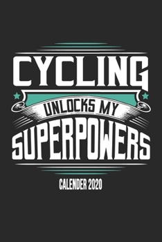Cycling Unlocks My Superpowers Calender 2020: Funny Cool Cycling Calender 2020 | Monthly & Weekly Planner - 6x9 - 128 Pages - Cute Gift For Cyclists, Racing Drivers, Bicycle Enthusiasts
