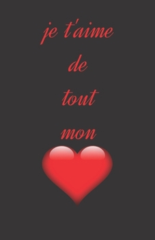 Paperback je t'aime de tout mon: Carnet ligné 100 pages - format A5 / 13.9cm x 21.5cm / 5.5'' x 8.5'' [French] Book