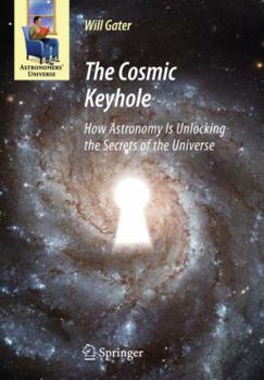 Hardcover The Cosmic Keyhole: How Astronomy Is Unlocking the Secrets of the Universe Book