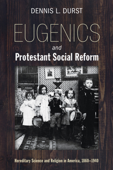 Paperback Eugenics and Protestant Social Reform: Hereditary Science and Religion in America, 1860-1940 Book