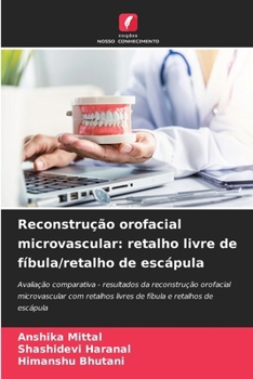 Reconstrução orofacial microvascular: retalho livre de fíbula/retalho de escápula (Portuguese Edition)