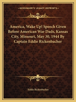 Paperback America, Wake Up! Speech Given Before American War Dads, Kansas City, Missouri, May 30, 1944 By Captain Eddie Rickenbacher Book