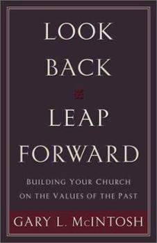 Paperback Look Back, Leap Forward: Building Your Church on the Values of the Past Book