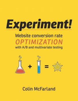 Paperback Experiment!: Website Conversion Rate Optimization With A/B and Multivariate Testing Book